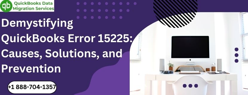 Demystifying QuickBooks Error 15225: Causes, Solutions, and Prevention